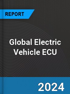 Global Electric Vehicle ECU Market