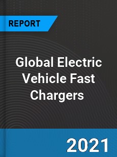Global Electric Vehicle Fast Chargers Market