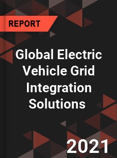 Global Electric Vehicle Grid Integration Solutions Market
