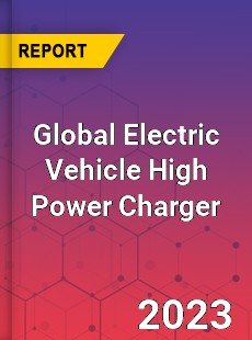 Global Electric Vehicle High Power Charger Industry