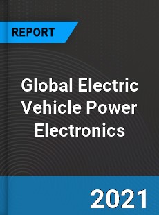 Global Electric Vehicle Power Electronics Market