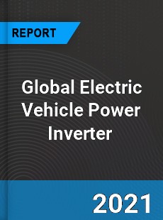 Global Electric Vehicle Power Inverter Market