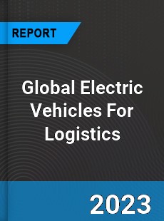 Global Electric Vehicles For Logistics Industry