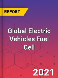 Global Electric Vehicles Fuel Cell Market