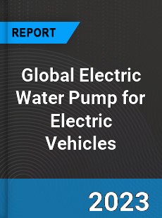 Global Electric Water Pump for Electric Vehicles Industry
