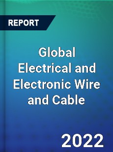Global Electrical and Electronic Wire and Cable Market