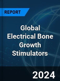 Global Electrical Bone Growth Stimulators Market