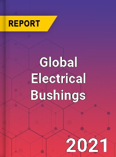 Global Electrical Bushings Market