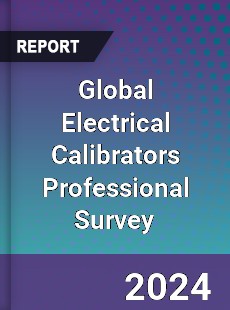 Global Electrical Calibrators Professional Survey Report