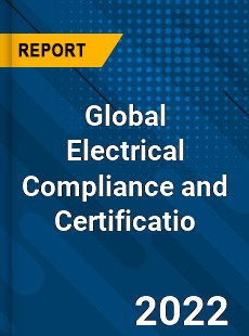 Global Electrical Compliance and Certificatio Market