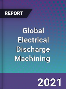 Global Electrical Discharge Machining Market