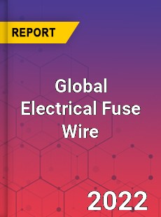 Global Electrical Fuse Wire Market