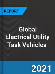 Global Electrical Utility Task Vehicles Market