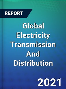 Global Electricity Transmission And Distribution Market