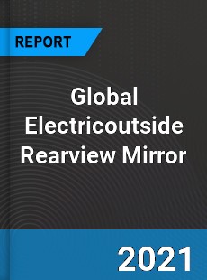 Global Electricoutside Rearview Mirror Market