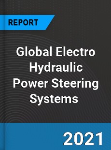 Global Electro Hydraulic Power Steering Systems Market