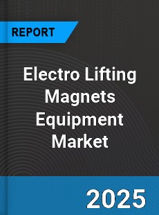 Global Electro Lifting Magnets Equipment Market