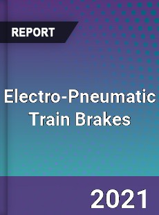 Electro Pneumatic Train Brakes Market