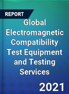 Global Electromagnetic Compatibility Test Equipment and Testing Services Market