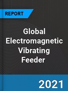 Global Electromagnetic Vibrating Feeder Market