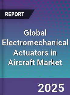 Global Electromechanical Actuators in Aircraft Market