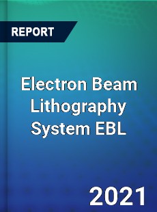 Electron Beam Lithography System EBL Market