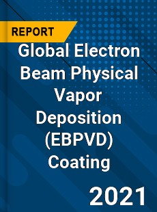 Global Electron Beam Physical Vapor Deposition Coating Market