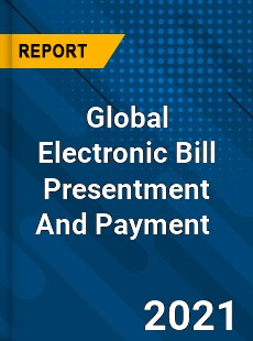 Electronic Bill Presentment And Payment Market