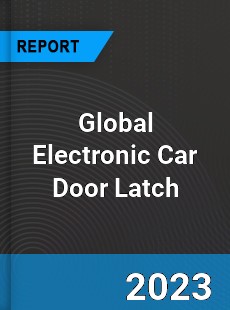 Global Electronic Car Door Latch Market