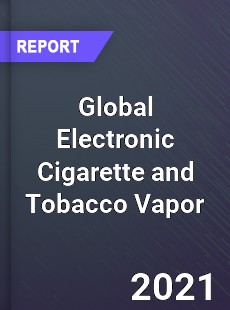 Global Electronic Cigarette and Tobacco Vapor Market