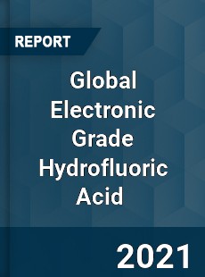 Global Electronic Grade Hydrofluoric Acid Market