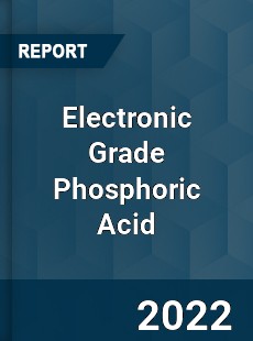 Global Electronic Grade Phosphoric Acid Market