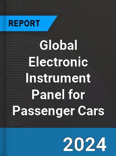 Global Electronic Instrument Panel for Passenger Cars Industry