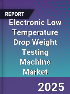 Global Electronic Low Temperature Drop Weight Testing Machine Industry