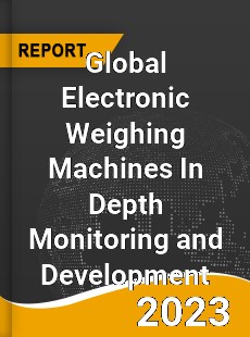 Global Electronic Weighing Machines In Depth Monitoring and Development Analysis