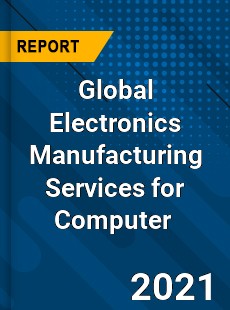 Global Electronics Manufacturing Services for Computer Market