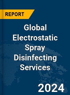 Global Electrostatic Spray Disinfecting Services Market