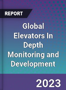 Global Elevators In Depth Monitoring and Development Analysis