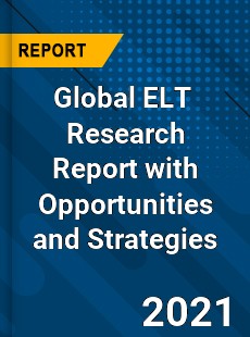 Global ELT Market Research Report with Opportunities and Strategies