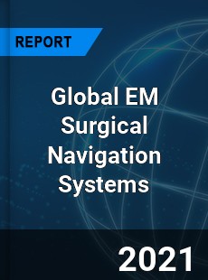 Global EM Surgical Navigation Systems Market