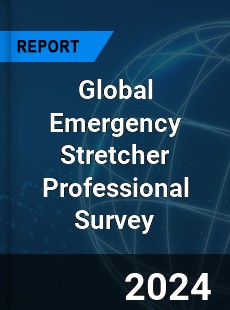 Global Emergency Stretcher Professional Survey Report