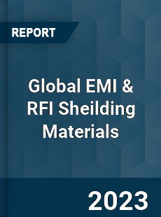 Global EMI amp RFI Sheilding Materials Market