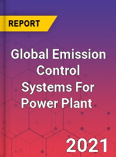 Global Emission Control Systems For Power Plant Market