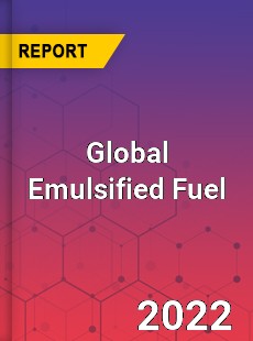 Global Emulsified Fuel Market