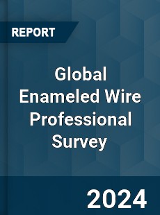 Global Enameled Wire Professional Survey Report