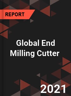 Global End Milling Cutter Market