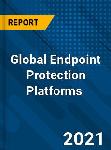 Global Endpoint Protection Platforms Market