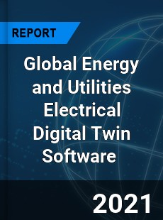 Global Energy and Utilities Electrical Digital Twin Software Market