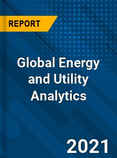 Global Energy and Utility Analytics Market