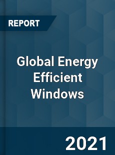 Global Energy Efficient Windows Market